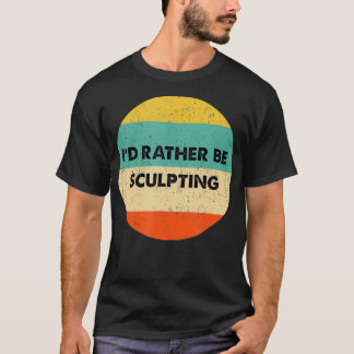 Camiseta Escultor Preferiría Estar Esculpiendo