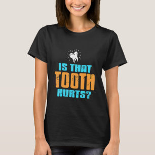 Camiseta ¿Ese diente duele Dentista Presente