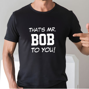 Camiseta ¡Ese es el Sr. Bob para usted!