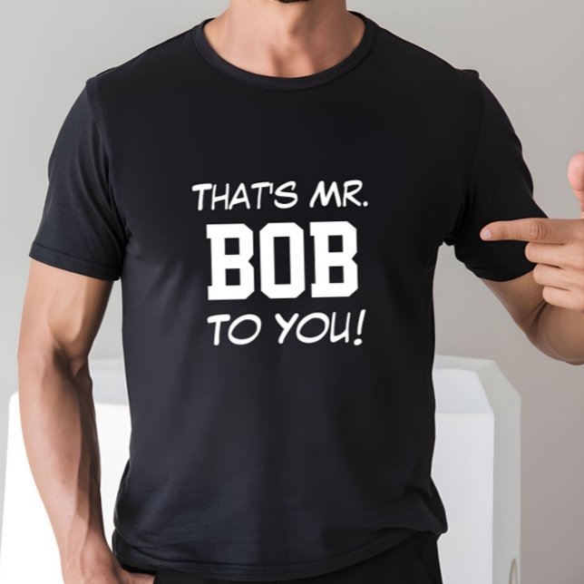 Camiseta ¡Ese es el Sr. Bob para usted! (Subido por el creador)