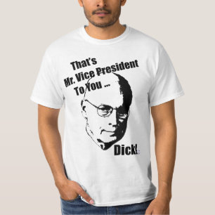 Camiseta ¡Ése es Sr. vicepresidente a usted… Dick!