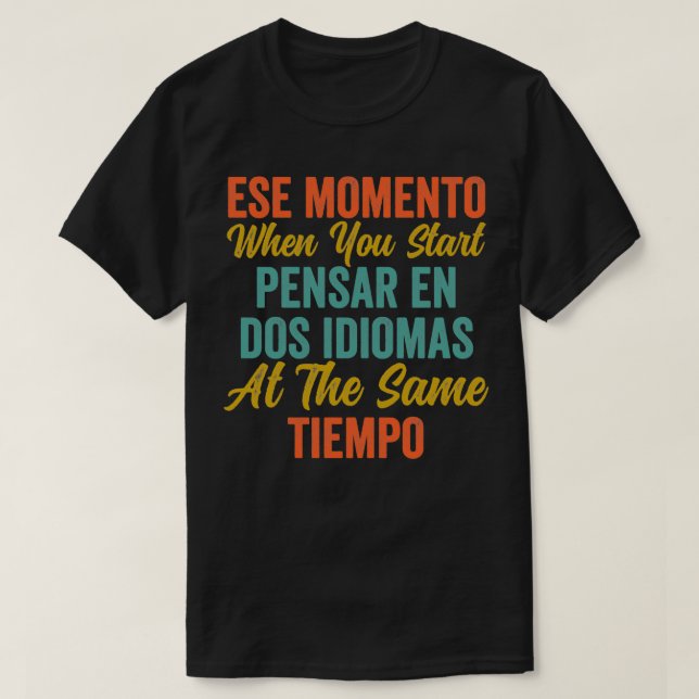 Camiseta Ese momento cuando empieces Pensar en dos idiomas  (Diseño del anverso)