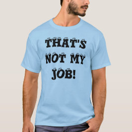 CAMISETA ¡ÉSE NO ES MI TRABAJO!