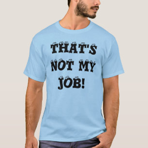CAMISETA ¡ÉSE NO ES MI TRABAJO!