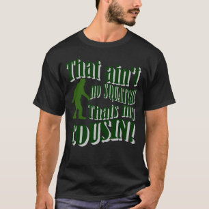 Camiseta ¡Ése no es ningún Squatch que es mi primo!