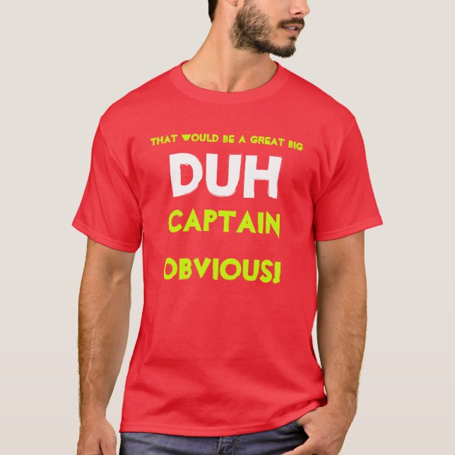 Camiseta ¡Ése sería un gran grande DUH, capitán Obvious! (Anverso)