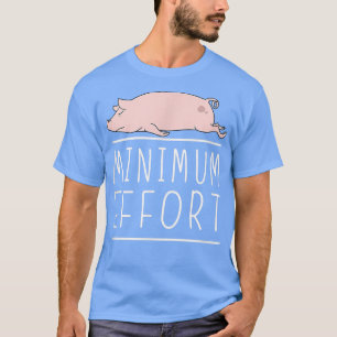 Camiseta Esfuerzo mínimo Gracioso Cerdo Minimalista Chiste