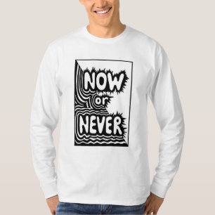 Camiseta Eslogan Inspirador "Ahora o Nunca" - Moderno y Aud