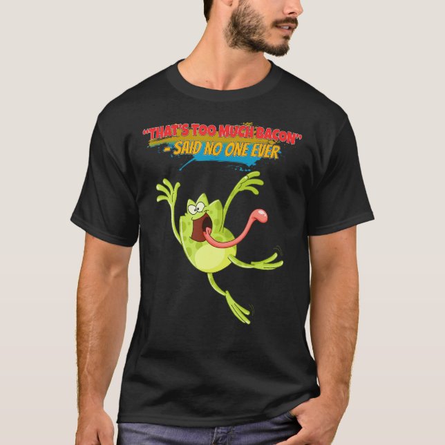 Camiseta Eso Es Demasiada Tocino Divertido Sarcasmo Chiste (Anverso)