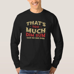 Camiseta Eso es demasiado dim sum humor divertido comida ch
