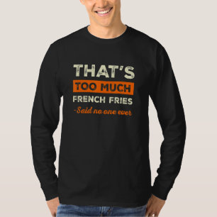 Camiseta Eso Es Demasiado Puré De Papas Francés Divertido