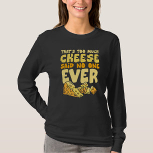 Camiseta Eso Es Demasiado Queso Dijo Nadie Nunca Foodie Que