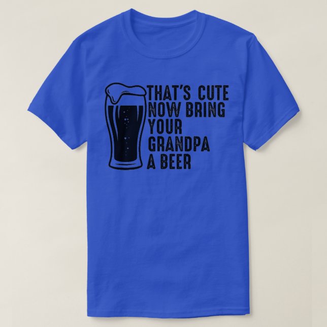 Camiseta Eso es lindo, ahora trae a tu abuelo una cerveza 8 (Diseño del anverso)