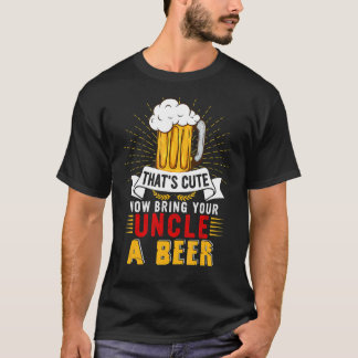 Camiseta Eso es lindo traerle a tu tío una cerveza de cerve