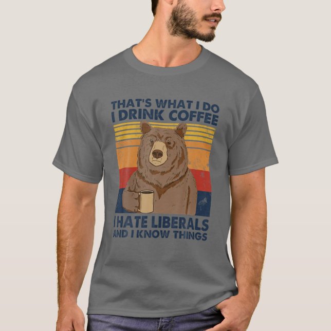 Camiseta Eso es lo que bebo café y odio a los liberales (Anverso)