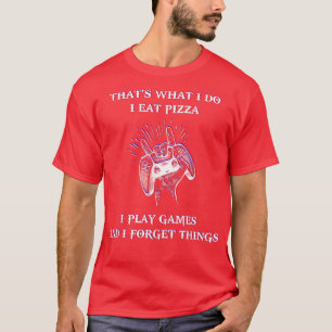 Camiseta Eso es lo que como pizza, juego y olvido