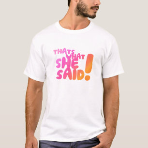Camiseta ¡Eso es lo que ella dijo!