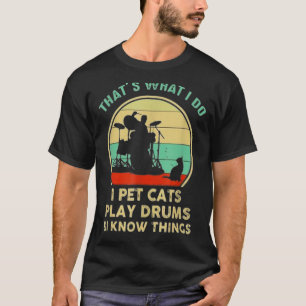 Camiseta Eso es lo que hago Acaricio gatos toco la batería 