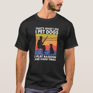 Camiseta Eso Es Lo Que Hago Acaricio Perros Toco El Fagot S