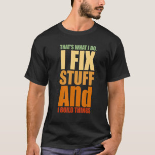 Camiseta Eso es lo que hago, arreglo cosas y construyo cosa