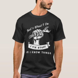 Camiseta Eso es lo que hago arreglo cosas y sé cosas