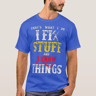 Camiseta Eso es lo que hago, arreglo cosas y sé cosas diver