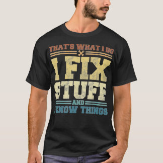 Camiseta Eso es lo que hago, arreglo cosas y sé cosas diver