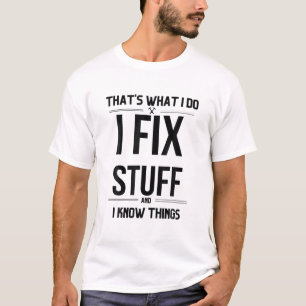 Camiseta Eso es lo que hago, arreglo cosas y sé cosas diver