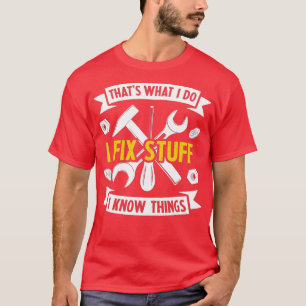 Camiseta Eso es lo que hago, arreglo cosas y sé cosas diver