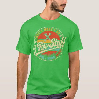 Camiseta Eso es lo que hago, arreglo cosas y sé cosas diver