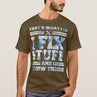 Camiseta Eso es lo que hago, arreglo cosas y sé cosas diver