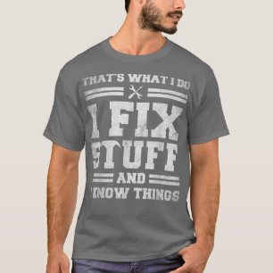 Camiseta Eso es lo que hago, arreglo cosas y sé cosas diver