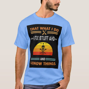 Camiseta Eso es lo que hago, arreglo cosas y sé cosas diver