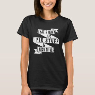 Camiseta Eso es lo que hago, arreglo cosas y sé cosas diver