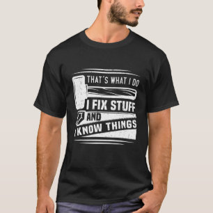 Camiseta Eso es lo que hago, arreglo cosas y sé cosas diver