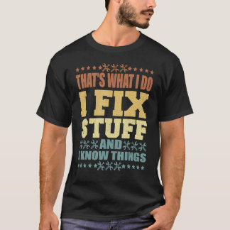 Camiseta Eso Es Lo Que Hago Arreglo Cosas Y Sé Cosas  Sa