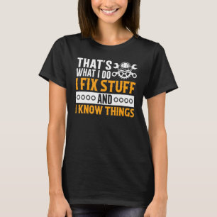 Camiseta Eso es lo que hago arreglo cosas y sé cosas  Yo