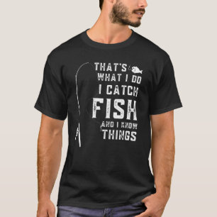 Camiseta Eso Es Lo Que Hago Atrapo Peces Y Sé Cosas Fu