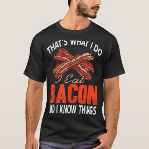 Camiseta Eso es lo que hago, como a Bacon y sé cosas