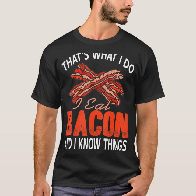 Camiseta Eso es lo que hago, como a Bacon y sé cosas (Anverso)