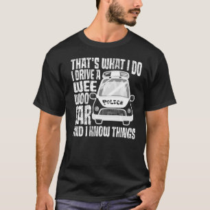 Camiseta Eso es lo que hago, conduzco un auto Wee Woo y sé