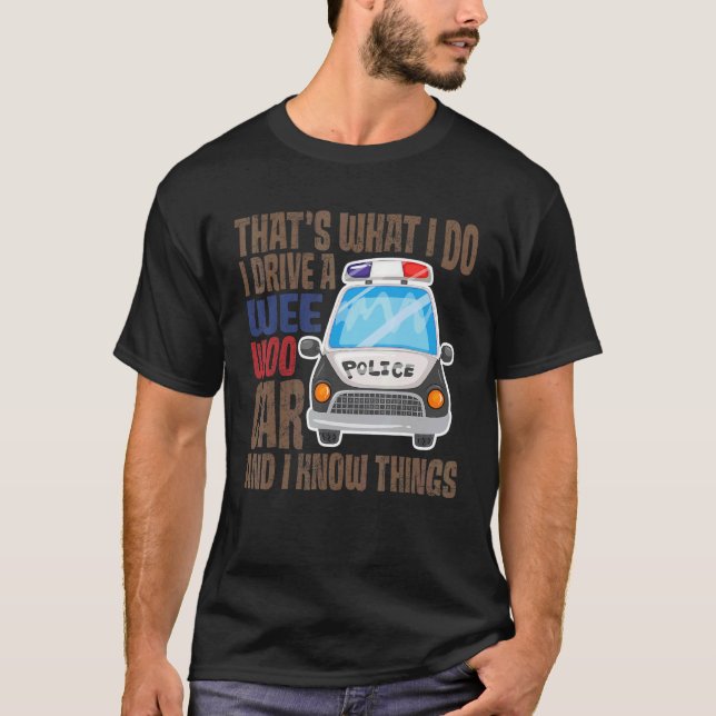 Camiseta Eso es lo que hago, conduzco un auto Wee Woo y sé (Anverso)