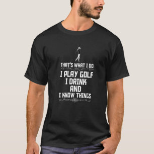 Camiseta Eso Es Lo Que Hago Juego Golf Bebo Y Sé Cosas