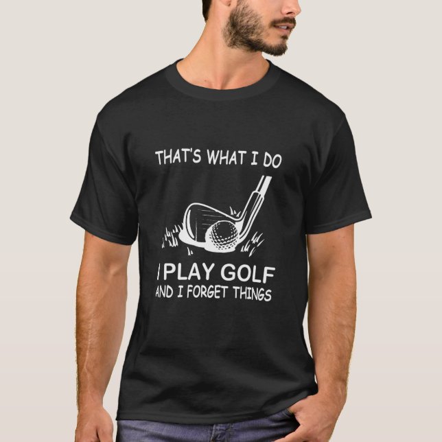 Camiseta Eso es lo que hago, juego golf y olvido las cosas, (Anverso)