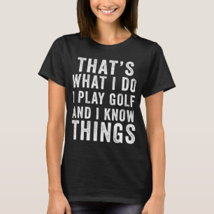 Camiseta Eso es lo que hago, juego golf y sé cosas de oro