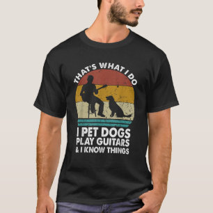 Camiseta Eso es lo que hago, los perros Mascotas tocan guit
