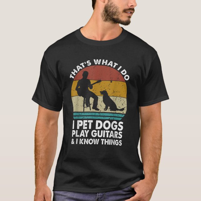 Camiseta Eso es lo que hago, los perros Mascotas tocan guit (Anverso)