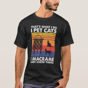 Camiseta Eso es lo que hago, Mascota gatos que macrame y lo