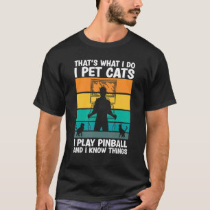 Camiseta Eso es lo que hago, Mascota gatos, toco el pinball