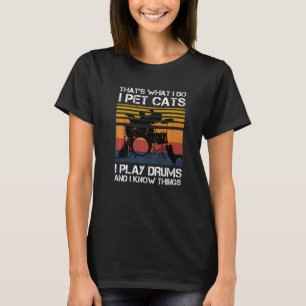 Camiseta Eso es lo que hago, Mascota gatos, toco tambores y